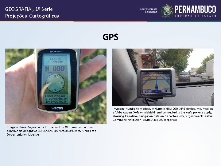GEOGRAFIA , 1ª Série Projeções Cartográficas GPS Imagem: Humberto Möckel / A Garmin Nüvi