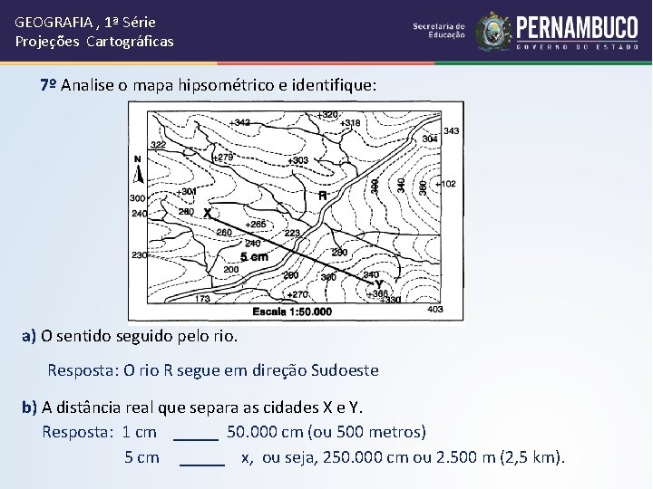 GEOGRAFIA , 1ª Série Projeções Cartográficas 7º Analise o mapa hipsométrico e identifique: a)