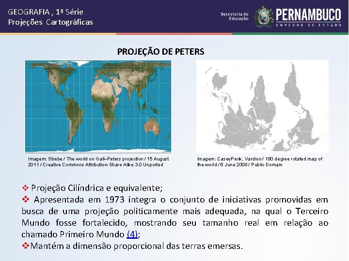 GEOGRAFIA , 1ª Série Projeções Cartográficas PROJEÇÃO DE PETERS Imagem: Strebe / The world