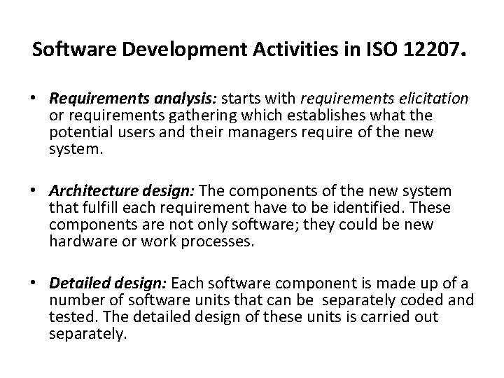 Software Development Activities in ISO 12207. • Requirements analysis: starts with requirements elicitation or