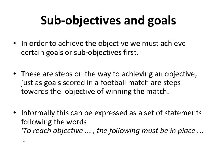 Sub-objectives and goals • In order to achieve the objective we must achieve certain