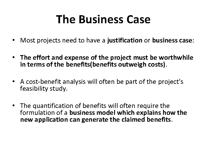 The Business Case • Most projects need to have a justification or business case: