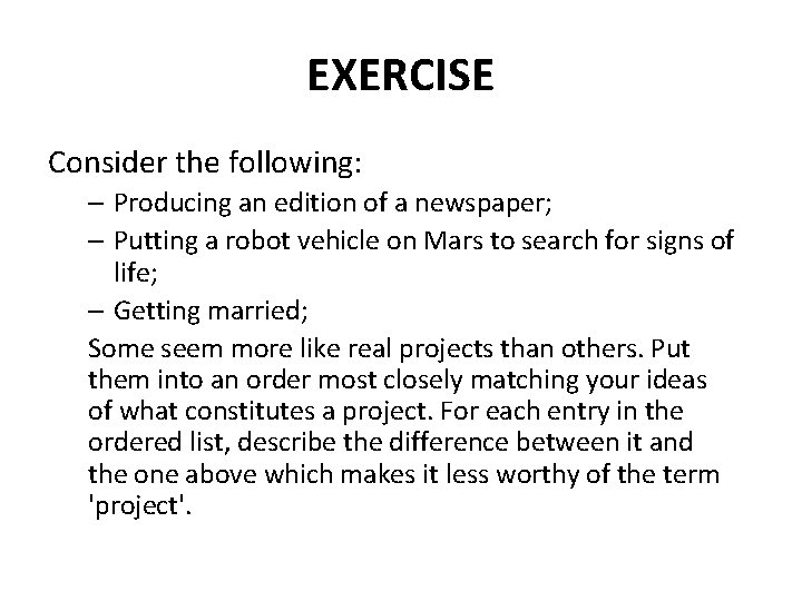EXERCISE Consider the following: – Producing an edition of a newspaper; – Putting a