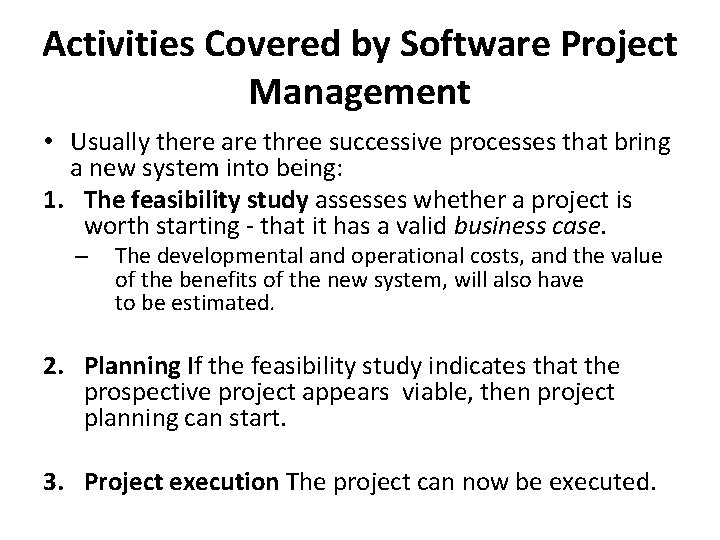 Activities Covered by Software Project Management • Usually there are three successive processes that