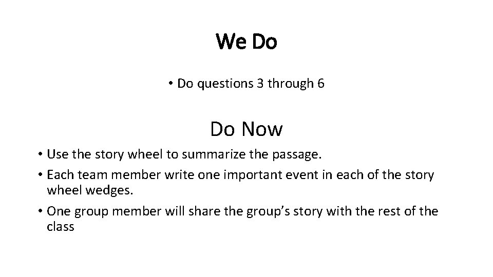 We Do • Do questions 3 through 6 Do Now • Use the story
