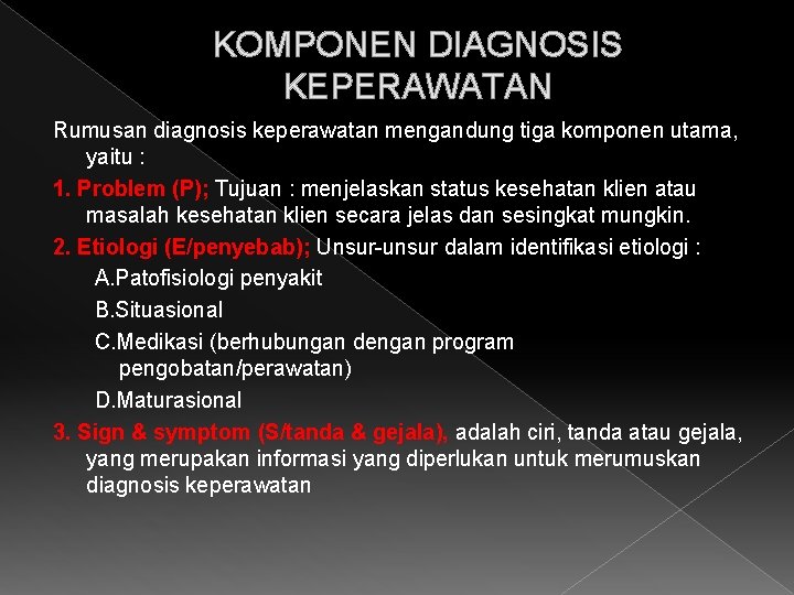 KOMPONEN DIAGNOSIS KEPERAWATAN Rumusan diagnosis keperawatan mengandung tiga komponen utama, yaitu : 1. Problem