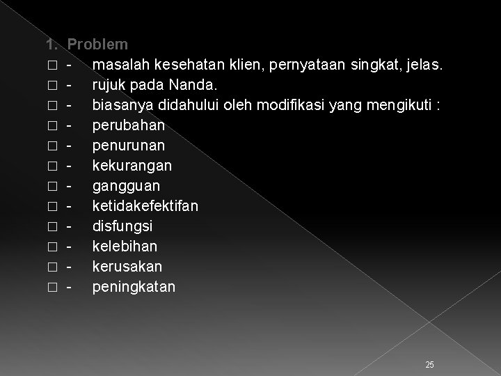 1. Problem � masalah kesehatan klien, pernyataan singkat, jelas. � rujuk pada Nanda. �