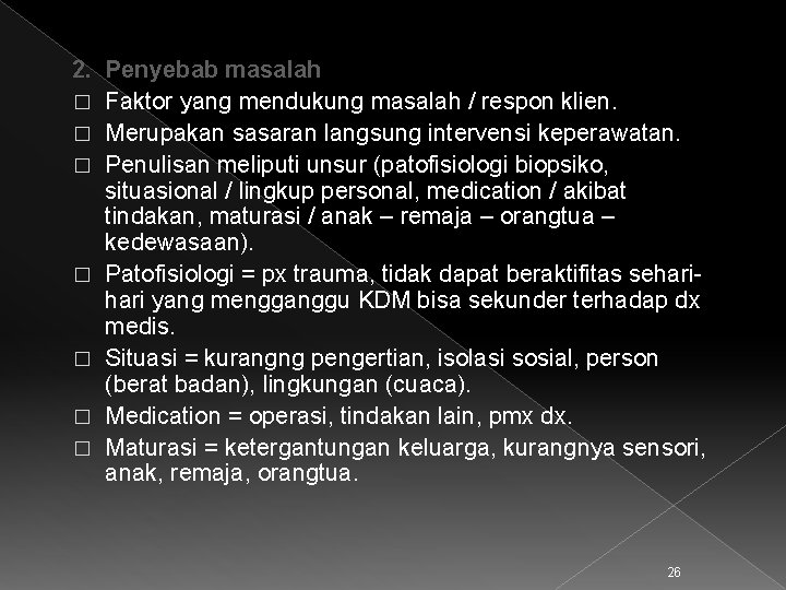 2. Penyebab masalah � Faktor yang mendukung masalah / respon klien. � Merupakan sasaran