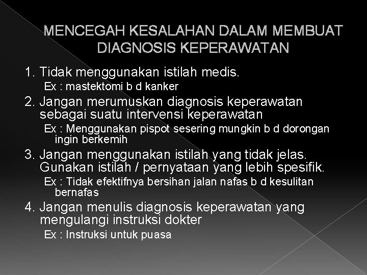MENCEGAH KESALAHAN DALAM MEMBUAT DIAGNOSIS KEPERAWATAN 1. Tidak menggunakan istilah medis. Ex : mastektomi
