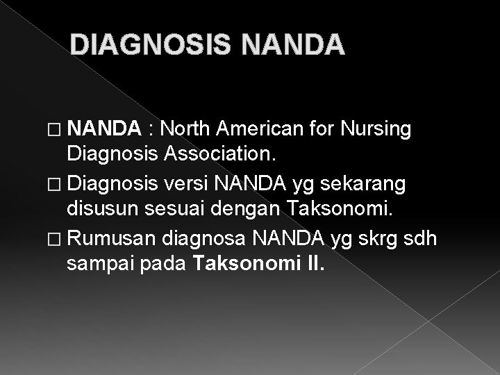 DIAGNOSIS NANDA � NANDA : North American for Nursing Diagnosis Association. � Diagnosis versi