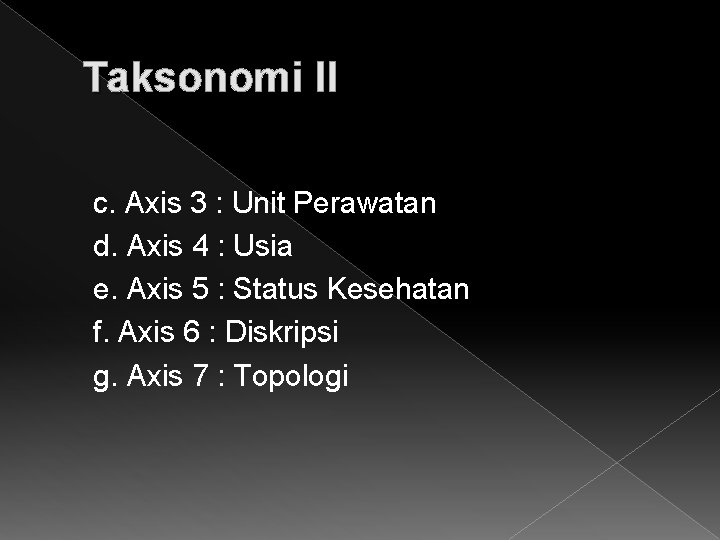 Taksonomi II c. Axis 3 : Unit Perawatan d. Axis 4 : Usia e.