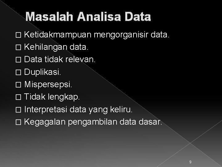 Masalah Analisa Data Ketidakmampuan mengorganisir data. � Kehilangan data. � Data tidak relevan. �