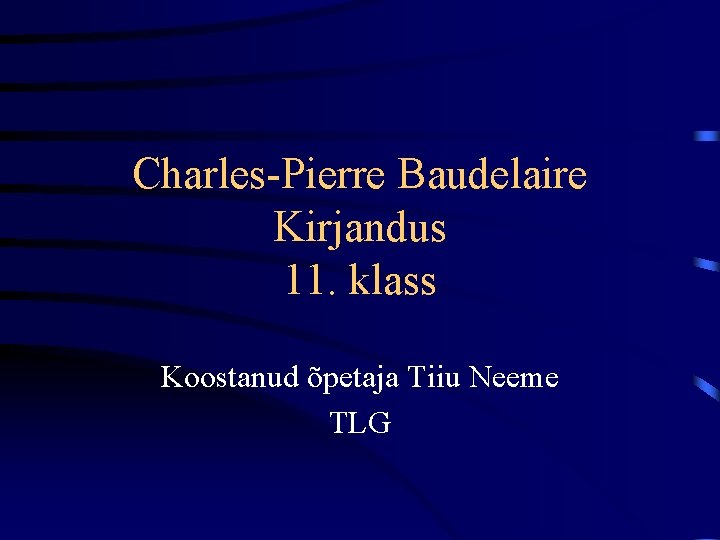 Charles-Pierre Baudelaire Kirjandus 11. klass Koostanud õpetaja Tiiu Neeme TLG 
