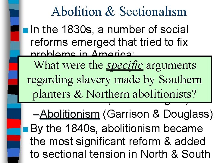 Abolition & Sectionalism ■ In the 1830 s, a number of social reforms emerged