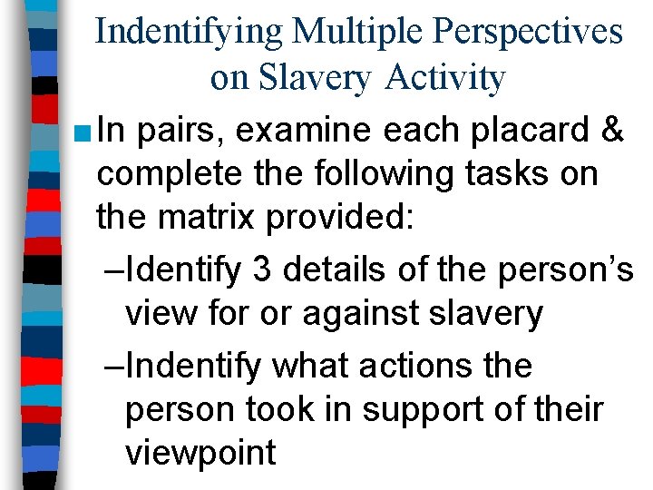 Indentifying Multiple Perspectives on Slavery Activity ■ In pairs, examine each placard & complete