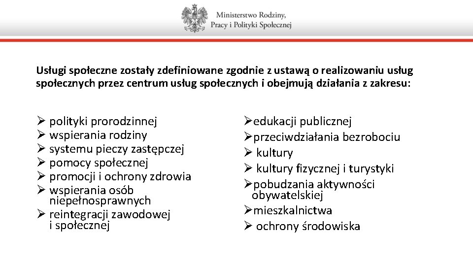 Usługi społeczne zostały zdefiniowane zgodnie z ustawą o realizowaniu usług społecznych przez centrum usług