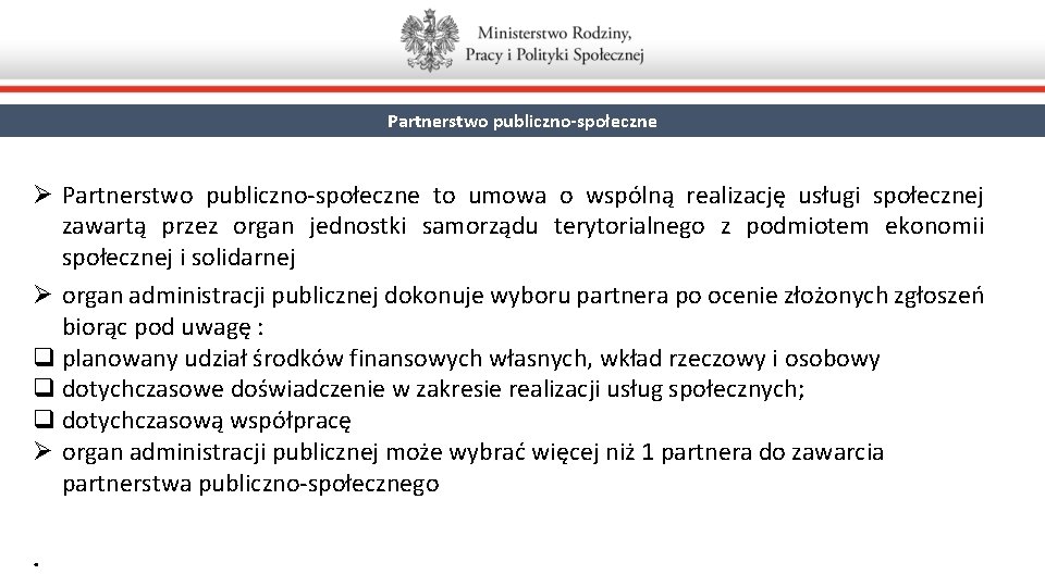 Partnerstwo publiczno-społeczne Ø Partnerstwo publiczno-społeczne to umowa o wspólną realizację usługi społecznej zawartą przez