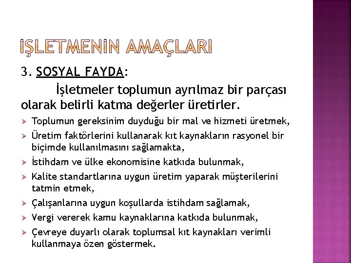 3. SOSYAL FAYDA: İşletmeler toplumun ayrılmaz bir parçası olarak belirli katma değerler üretirler. Ø