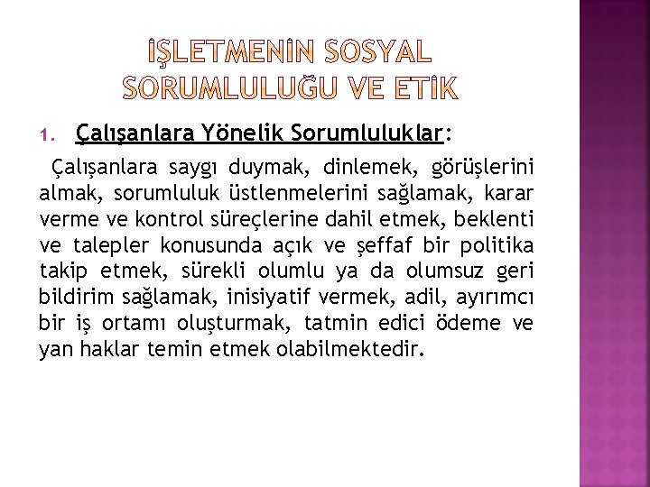 1. Çalışanlara Yönelik Sorumluluklar: Çalışanlara saygı duymak, dinlemek, görüşlerini almak, sorumluluk üstlenmelerini sağlamak, karar