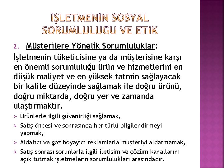 Müşterilere Yönelik Sorumluluklar: İşletmenin tüketicisine ya da müşterisine karşı en önemli sorumluluğu ürün ve