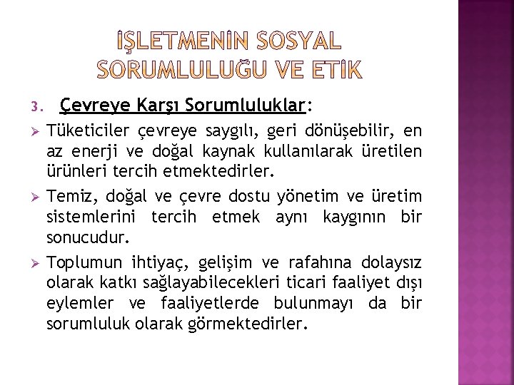 3. Çevreye Karşı Sorumluluklar: Tüketiciler çevreye saygılı, geri dönüşebilir, en az enerji ve doğal