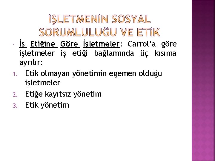 İş Etiğine Göre İşletmeler: Carrol’a göre işletmeler iş etiği bağlamında üç kısıma ayrılır: 1.