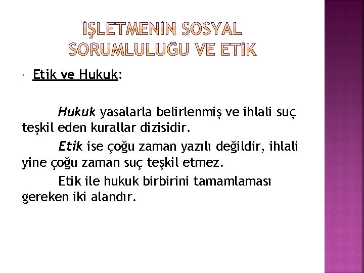  Etik ve Hukuk: Hukuk yasalarla belirlenmiş ve ihlali suç teşkil eden kurallar dizisidir.