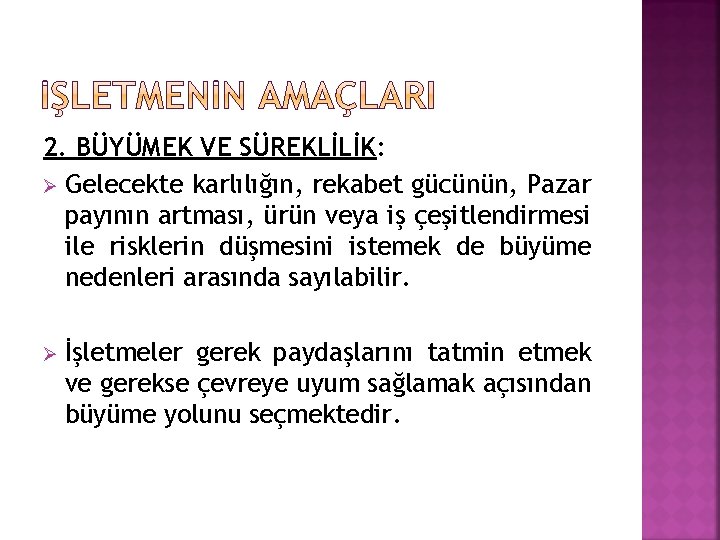 2. BÜYÜMEK VE SÜREKLİLİK: Ø Gelecekte karlılığın, rekabet gücünün, Pazar payının artması, ürün veya