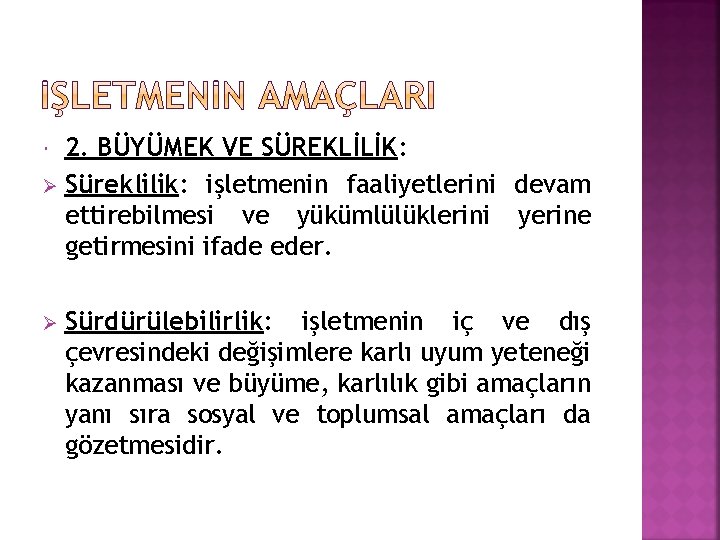 2. BÜYÜMEK VE SÜREKLİLİK: Ø Süreklilik: işletmenin faaliyetlerini devam ettirebilmesi ve yükümlülüklerini yerine getirmesini