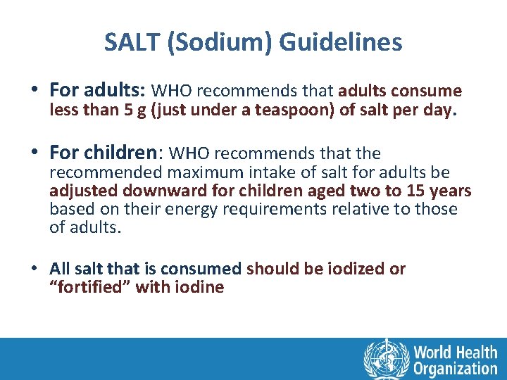 SALT (Sodium) Guidelines • For adults: WHO recommends that adults consume less than 5