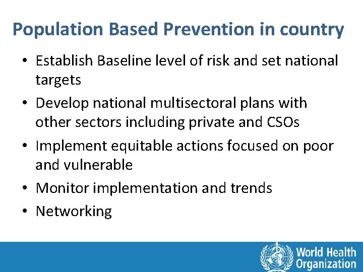 Population Based Prevention in country • Establish Baseline level of risk and set national
