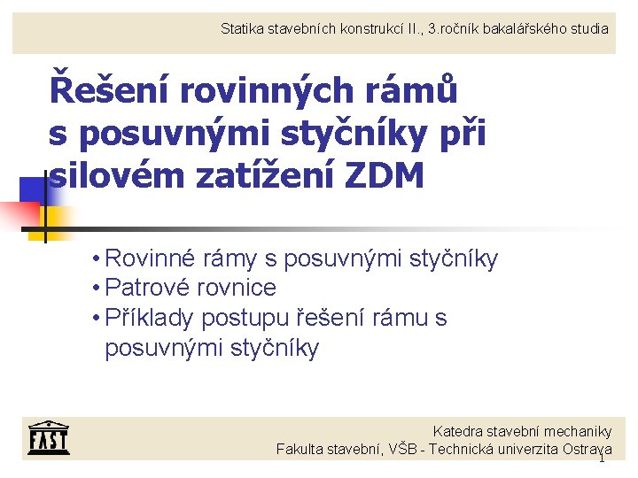 Statika stavebních konstrukcí II. , 3. ročník bakalářského studia Řešení rovinných rámů s posuvnými