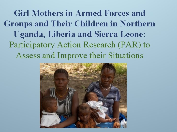 Girl Mothers in Armed Forces and Groups and Their Children in Northern Uganda, Liberia