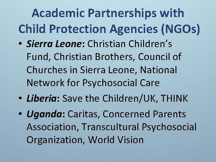 Academic Partnerships with Child Protection Agencies (NGOs) • Sierra Leone: Christian Children’s Fund, Christian