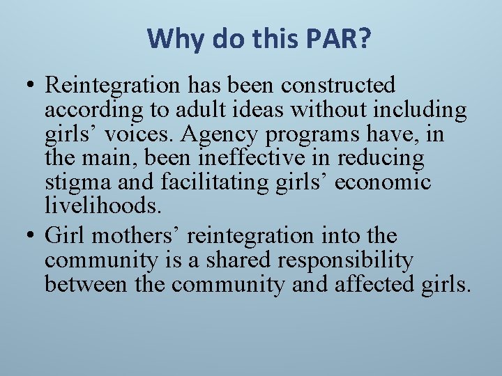 Why do this PAR? • Reintegration has been constructed according to adult ideas without
