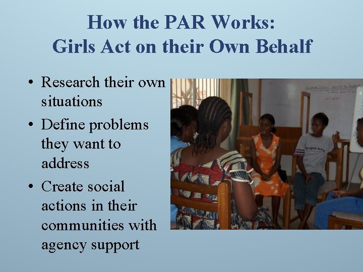 How the PAR Works: Girls Act on their Own Behalf • Research their own