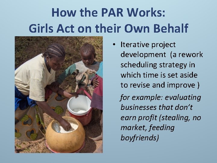How the PAR Works: Girls Act on their Own Behalf • Iterative project development