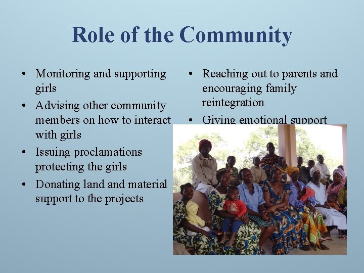 Role of the Community • Monitoring and supporting girls • Advising other community members