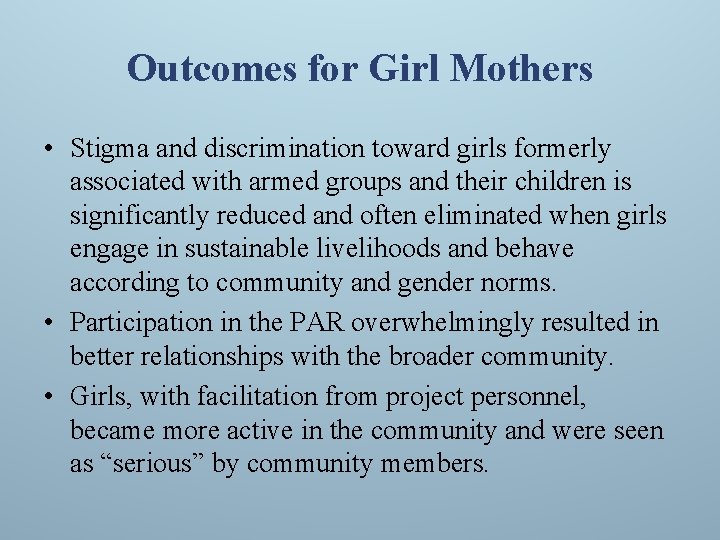 Outcomes for Girl Mothers • Stigma and discrimination toward girls formerly associated with armed