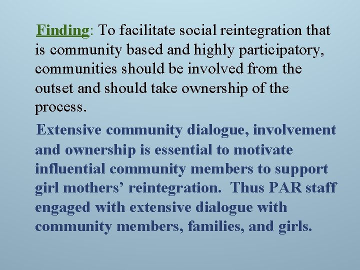 Finding: To facilitate social reintegration that is community based and highly participatory, communities should