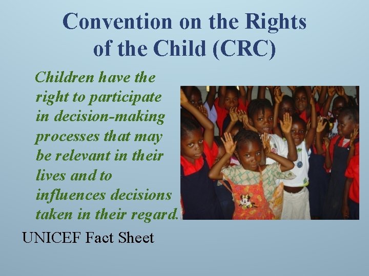 Convention on the Rights of the Child (CRC) Children have the right to participate