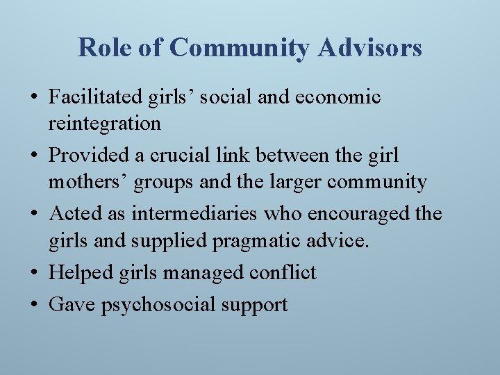 Role of Community Advisors • Facilitated girls’ social and economic reintegration • Provided a