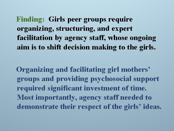 Finding: Girls peer groups require organizing, structuring, and expert facilitation by agency staff, whose