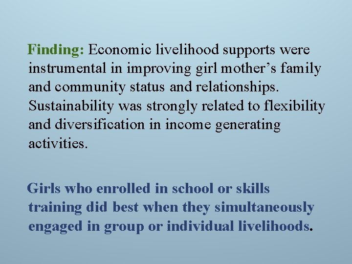Finding: Economic livelihood supports were instrumental in improving girl mother’s family and community status