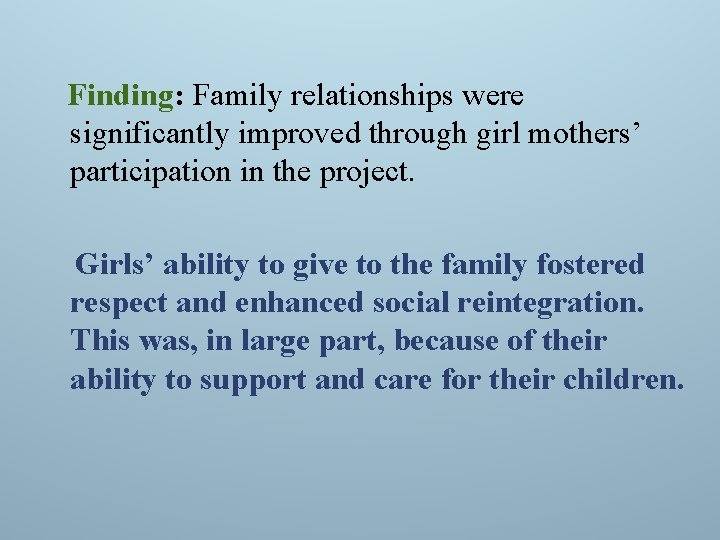 Finding: Family relationships were significantly improved through girl mothers’ participation in the project. Girls’