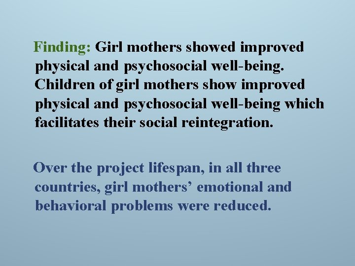 Finding: Girl mothers showed improved physical and psychosocial well-being. Children of girl mothers show