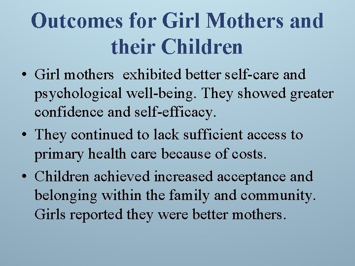 Outcomes for Girl Mothers and their Children • Girl mothers exhibited better self-care and