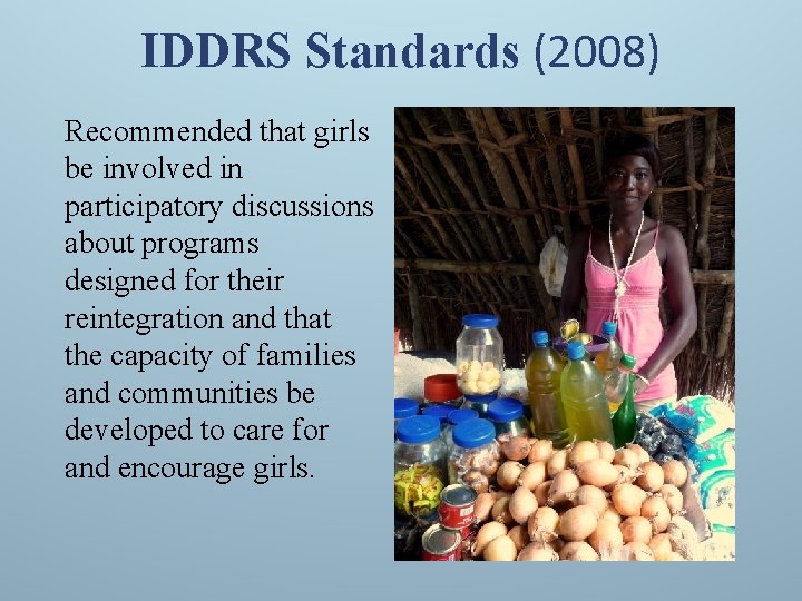 IDDRS Standards (2008) Recommended that girls be involved in participatory discussions about programs designed