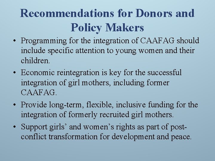 Recommendations for Donors and Policy Makers • Programming for the integration of CAAFAG should