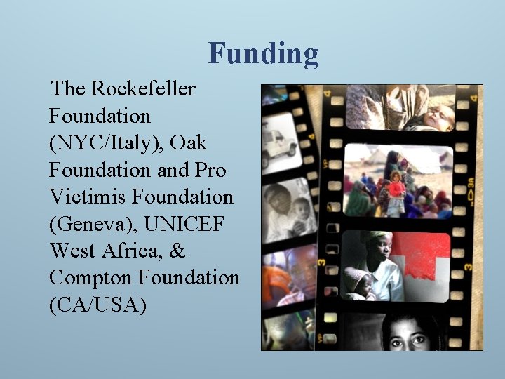 Funding The Rockefeller Foundation (NYC/Italy), Oak Foundation and Pro Victimis Foundation (Geneva), UNICEF West